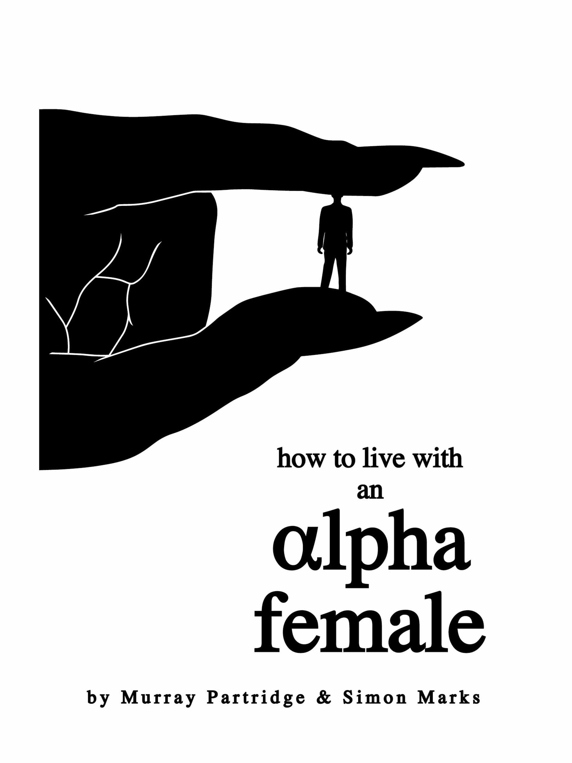 How to Live with an Alpha Female