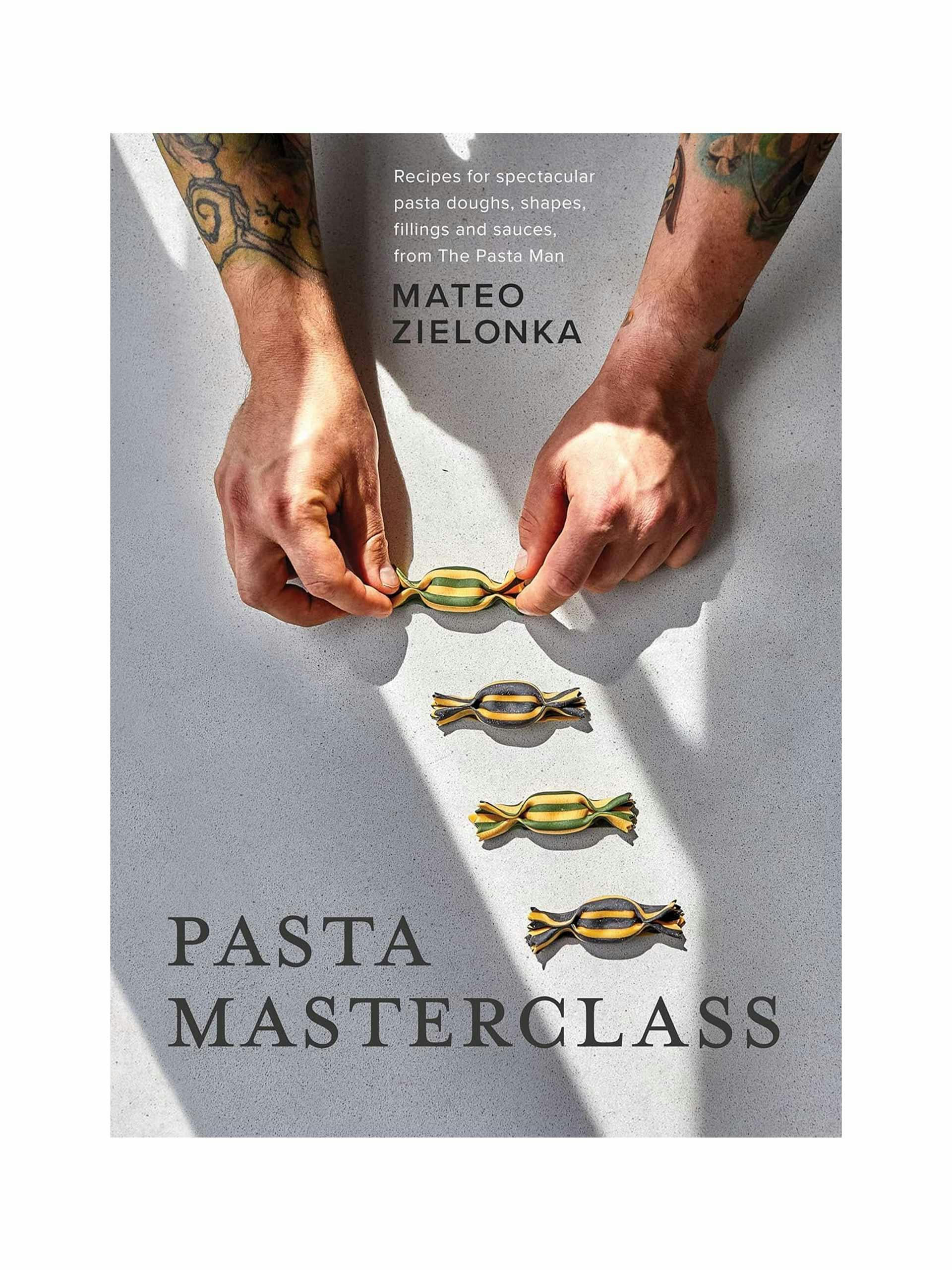 Pasta Masterclass: recipes for spectacular pasta doughs, shapes, fillings and sauces